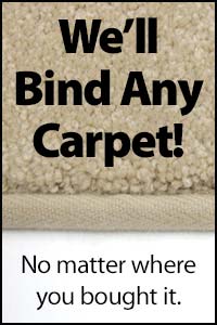 We'll Bind Any Carpet! No matter where you bought it.